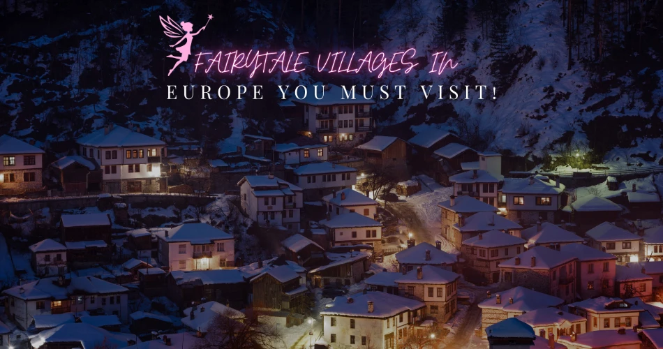     Fairytale Villages in Europe You Must Visit
